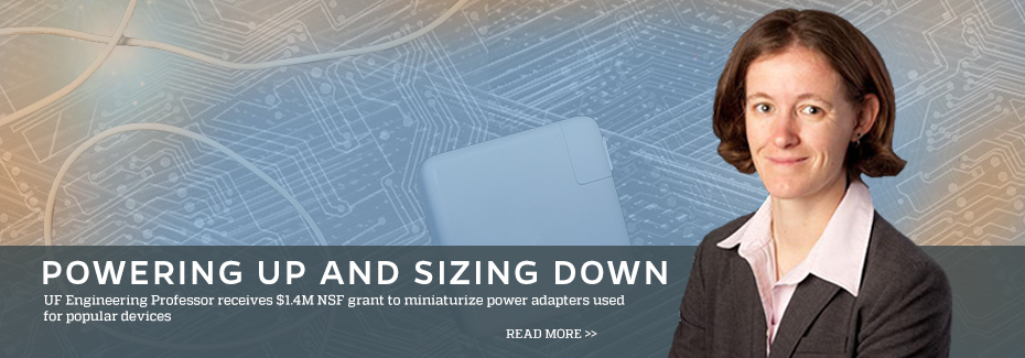 Image of Professor Jennifer Andrew with the title "Powering Up and Sizing Down: UF Engineering Professor receives $1.4 million NSF grant to miniaturize power adapters used for popular device."