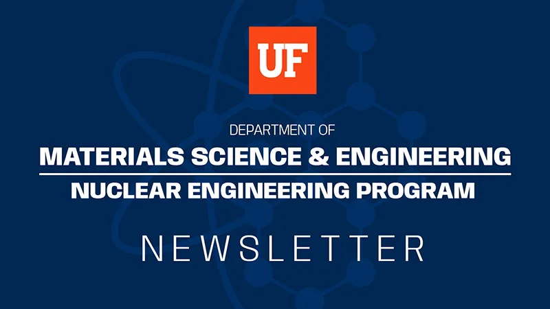 UF Department of Materials Science & Engineering | Nuclear Engineering Program | Newsletter